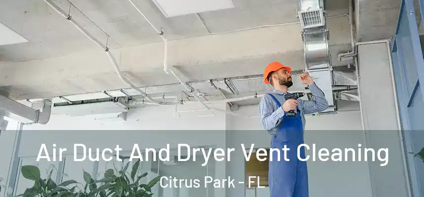Air Duct And Dryer Vent Cleaning Citrus Park - FL