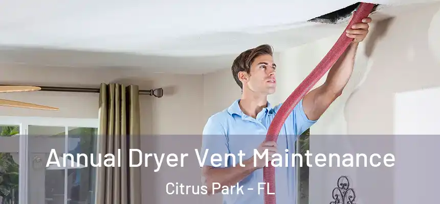 Annual Dryer Vent Maintenance Citrus Park - FL