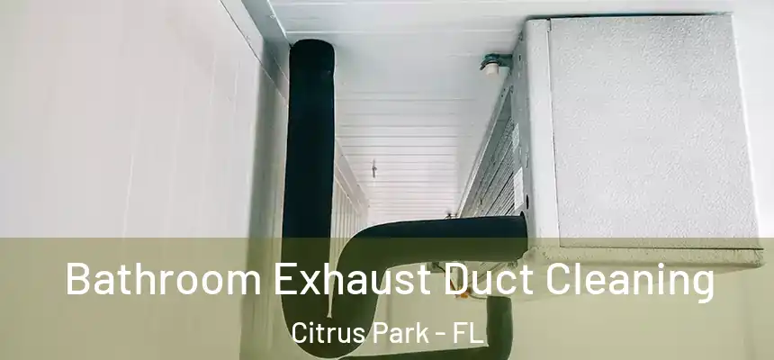 Bathroom Exhaust Duct Cleaning Citrus Park - FL