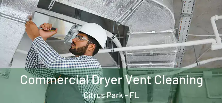 Commercial Dryer Vent Cleaning Citrus Park - FL