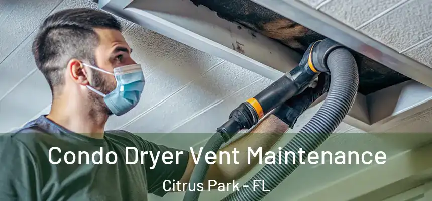 Condo Dryer Vent Maintenance Citrus Park - FL