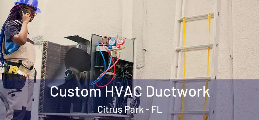 Custom HVAC Ductwork Citrus Park - FL