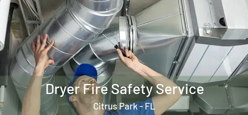 Dryer Fire Safety Service Citrus Park - FL