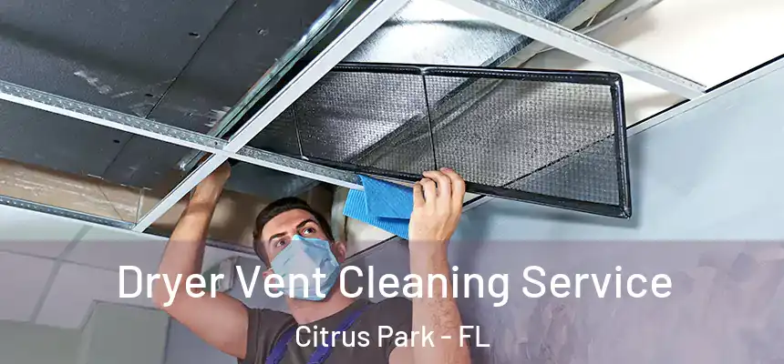 Dryer Vent Cleaning Service Citrus Park - FL