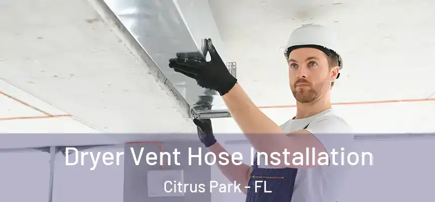 Dryer Vent Hose Installation Citrus Park - FL