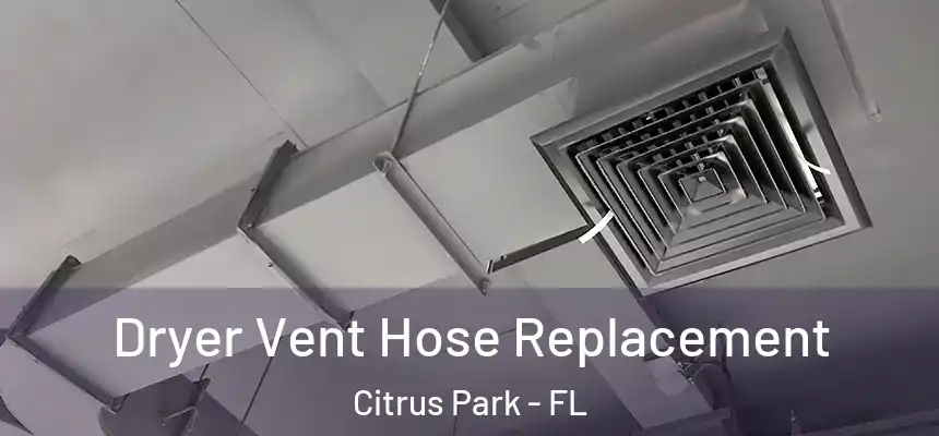 Dryer Vent Hose Replacement Citrus Park - FL