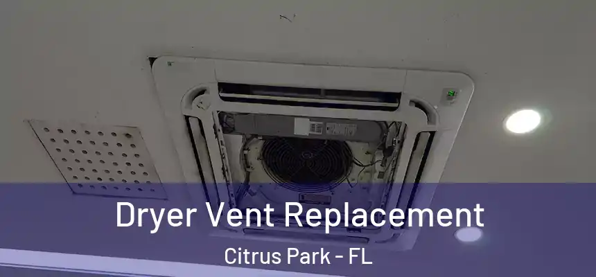 Dryer Vent Replacement Citrus Park - FL