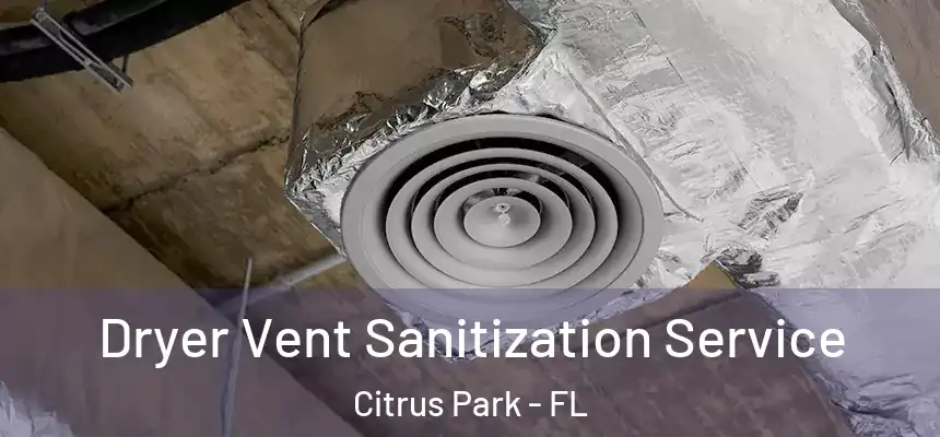 Dryer Vent Sanitization Service Citrus Park - FL