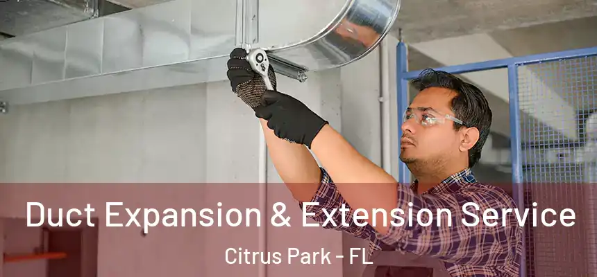 Duct Expansion & Extension Service Citrus Park - FL