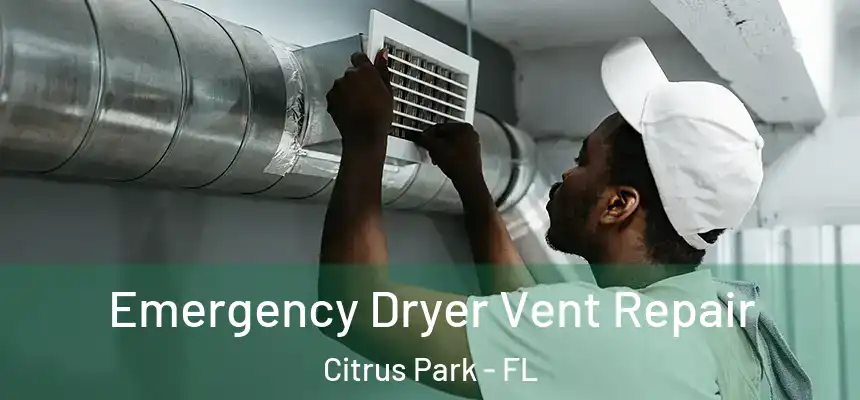Emergency Dryer Vent Repair Citrus Park - FL