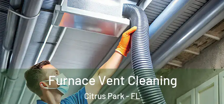 Furnace Vent Cleaning Citrus Park - FL