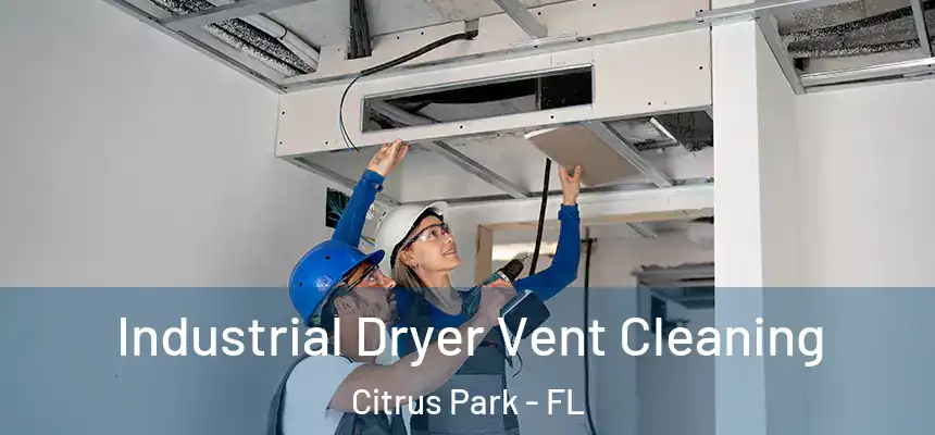 Industrial Dryer Vent Cleaning Citrus Park - FL