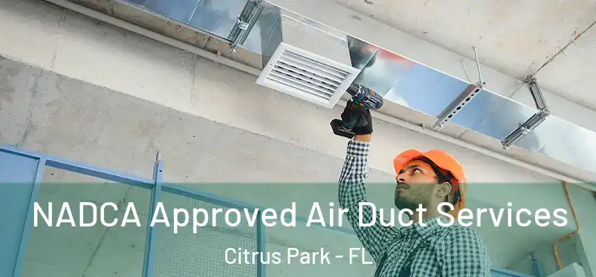 NADCA Approved Air Duct Services Citrus Park - FL