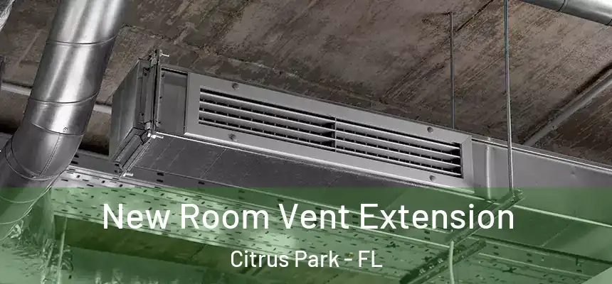 New Room Vent Extension Citrus Park - FL