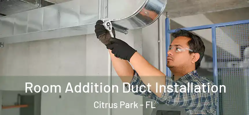 Room Addition Duct Installation Citrus Park - FL