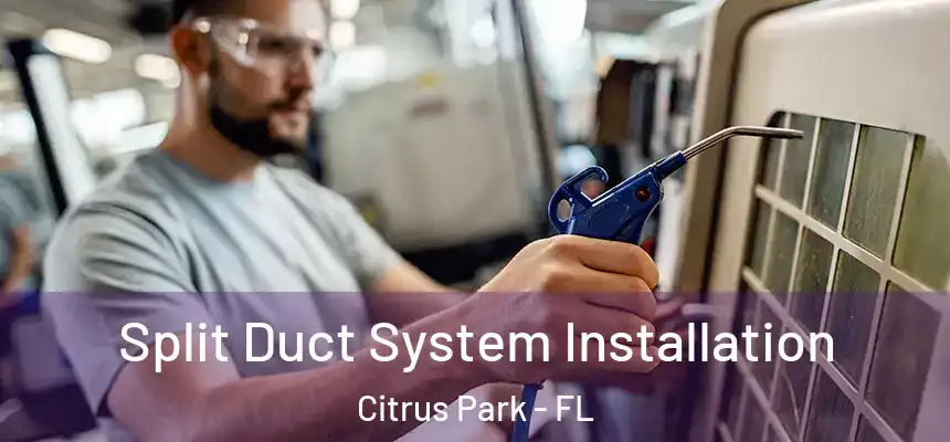 Split Duct System Installation Citrus Park - FL