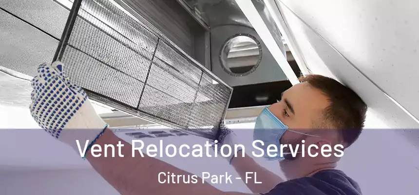 Vent Relocation Services Citrus Park - FL