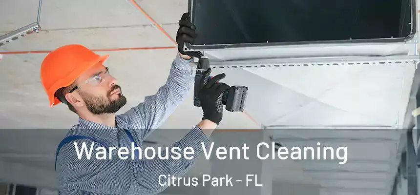 Warehouse Vent Cleaning Citrus Park - FL
